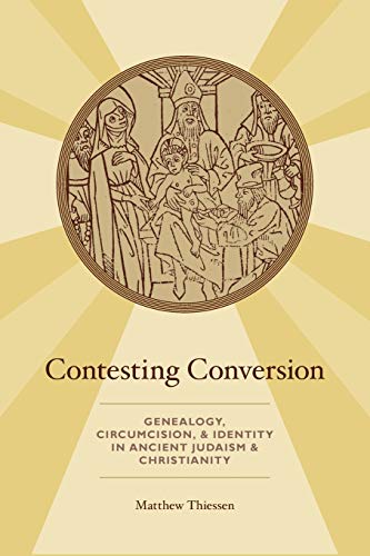 Book Contesting Conversion: Genealogy, Circumcision, and Identity in Ancient Judaism and Christianity free