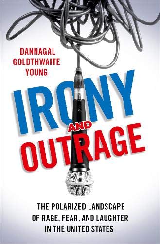 Book Irony and Outrage: The Polarized Landscape of Rage, Fear, and Laughter in the United States free