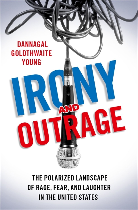 Book Irony and Outrage: The Polarized Landscape of Rage, Fear, and Laughter in the United States free