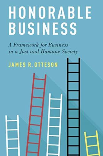 Book Honorable Business: A Framework for Business in a Just and Humane Society free