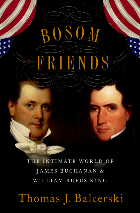 Book Bosom Friends: The Intimate World of James Buchanan and William Rufus King free