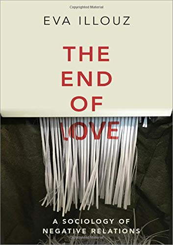 Book The End of Love: A Sociology of Negative Relations free