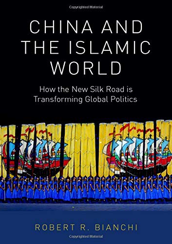 Book China and the Islamic World: How the New Silk Road is Transforming Global Politics free