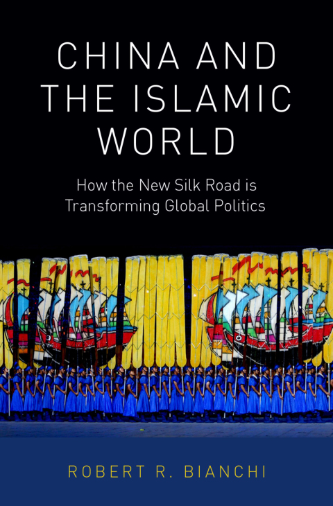 Book China and the Islamic World: How the New Silk Road is Transforming Global Politics free