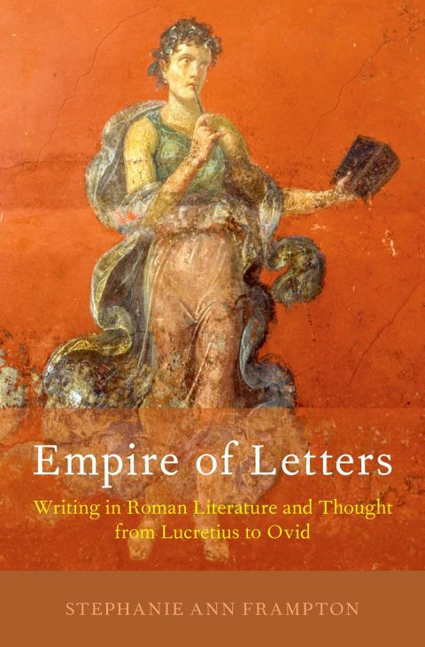 Book Empire of Letters: Writing in Roman Literature and Thought from Lucretius to Ovid free