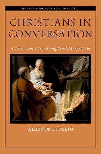 Book Christians in Conversation: A Guide to Late Antique Dialogues in Greek and Syriac (Oxford Studies in Late Antiquity) free
