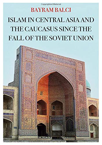 Book Islam in Central Asia and the Caucasus Since the Fall of the Soviet Union (Comparative Politics and International Studies) free