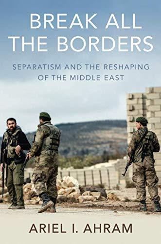 Book Break all the Borders: Separatism and the Reshaping of the Middle East free