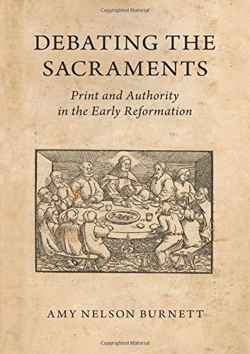 Book Debating the Sacraments: Print and Authority in the Early Reformation free