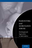 Book Parenting and Substance Abuse: Developmental Approaches to Intervention free