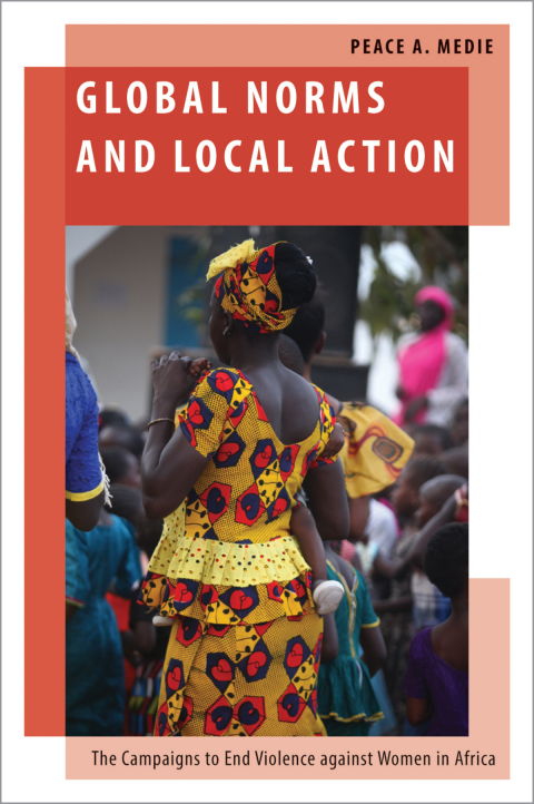 Book Global Norms and Local Action: The Campaigns to End Violence against Women in Africa (Oxford Studies in Gender and International Relations) free