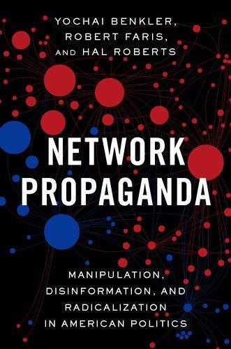 Book Network Propaganda: Manipulation, Disinformation, and Radicalization in American Politics free