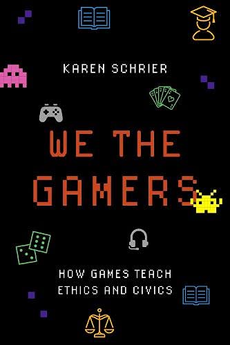 Book We the Gamers: How Games Teach Ethics and Civics free