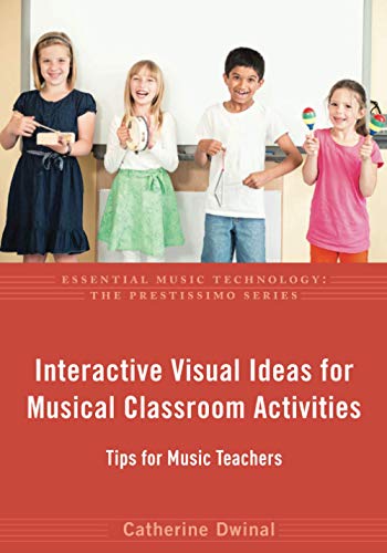 Book Interactive Visual Ideas for Musical Classroom Activities: Tips for Music Teachers (Essential Music Technology:The Prestissimo Series) free