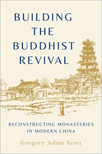 Book Building the Buddhist Revival: Reconstructing Monasteries in Modern China free