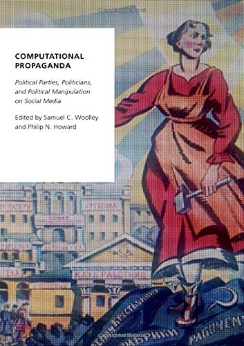 Book Computational Propaganda: Political Parties, Politicians, and Political Manipulation on Social Media (Oxford Studies in Digital Politics) free