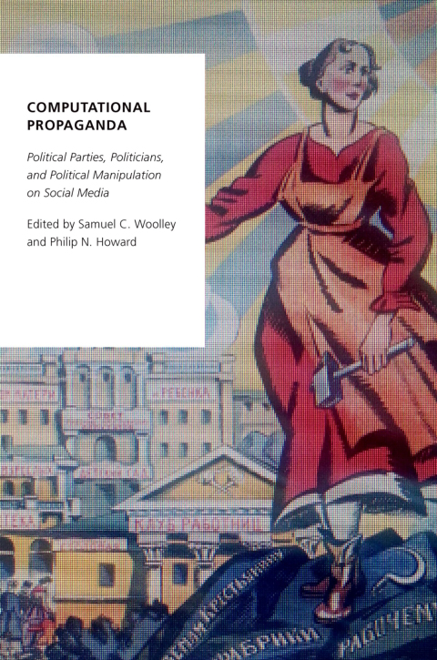 Book Computational Propaganda: Political Parties, Politicians, and Political Manipulation on Social Media (Oxford Studies in Digital Politics) free