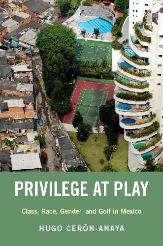 Book Privilege at Play: Class, Race, Gender, and Golf in Mexico (Global and Comparative Ethnography) free