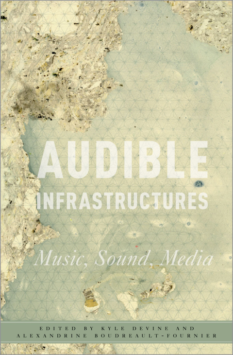 Book Audible Infrastructures: Music, Sound, Media (Critical Conjunctures in Music and Sound) free