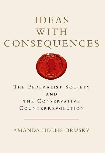 Book Ideas with Consequences: The Federalist Society and the Conservative Counterrevolution (Studies in Postwar American Political Development) free