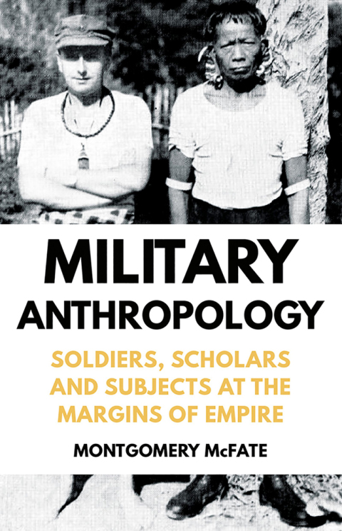 Book Military Anthropology: Soldiers, Scholars and Subjects at the Margins of Empire free