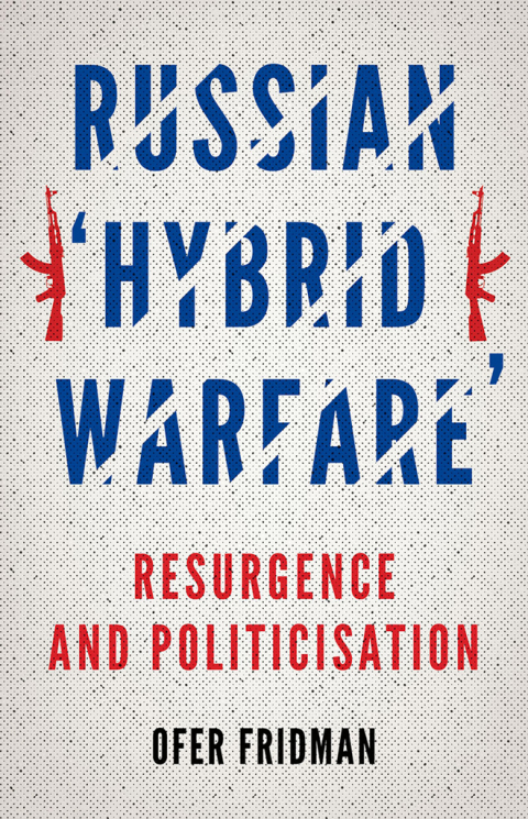 Book Russian "Hybrid Warfare": Resurgence and Politicization free