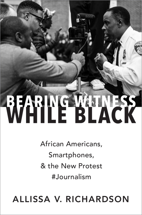 Book Bearing Witness While Black: African Americans, Smartphones, and the New Protest #Journalism free
