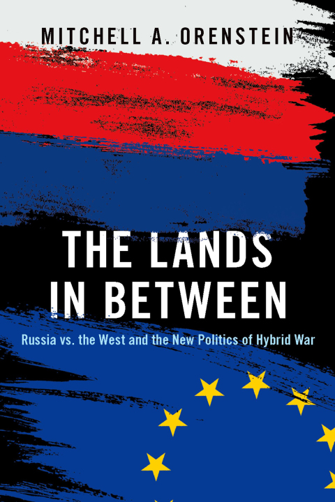 Book The Lands in Between: Russia vs. the West and the New Politics of Hybrid War free