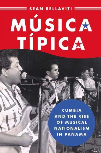 Book Música Típica: Cumbia and the Rise of Musical Nationalism in Panama (Currents in Latin American and Iberian Music) free
