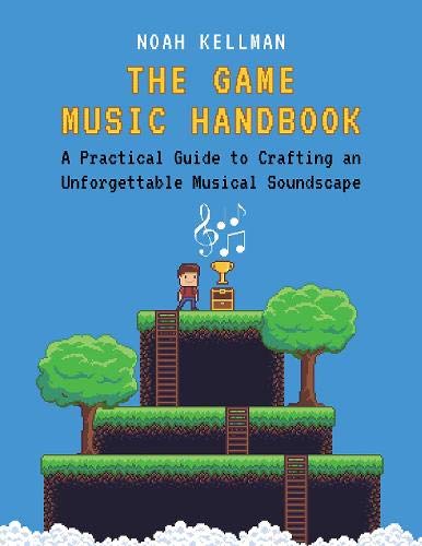 Book The Game Music Handbook: A Practical Guide to Crafting an Unforgettable Musical Soundscape free