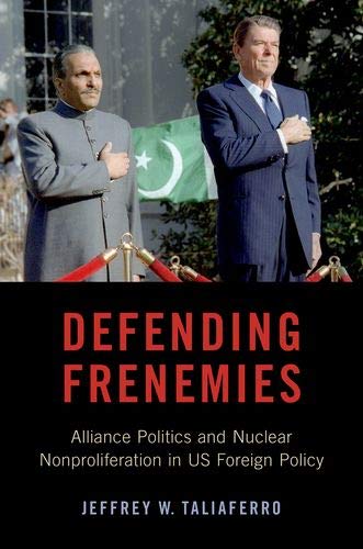 Book Defending Frenemies: Alliances, Politics, and Nuclear Nonproliferation in US Foreign Policy free