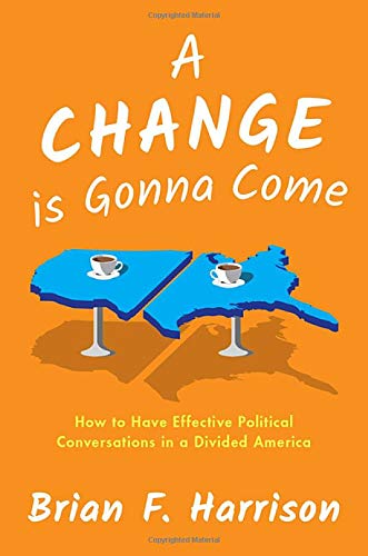 Book A Change is Gonna Come: How to Have Effective Political Conversations in a Divided America free