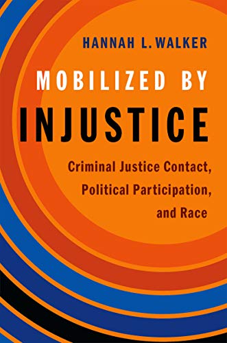 Book Mobilized by Injustice: Criminal Justice Contact, Political Participation, and Race (Studies in Postwar American Political Development) free