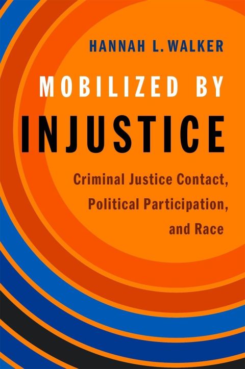 Book Mobilized by Injustice: Criminal Justice Contact, Political Participation, and Race (Studies in Postwar American Political Development) free