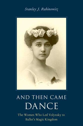 Book And Then Came Dance: The Women Who Led Volynsky to Ballet's Magic Kingdom free