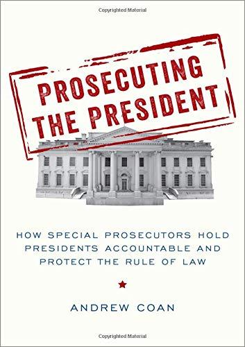 Book Prosecuting the President: How Special Prosecutors Hold Presidents Accountable and Protect the Rule of Law free