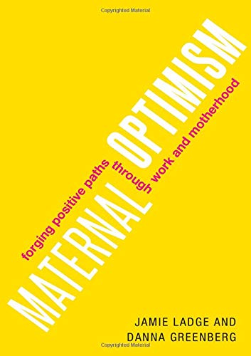 Book Maternal Optimism: Forging Positive Paths through Work and Motherhood free