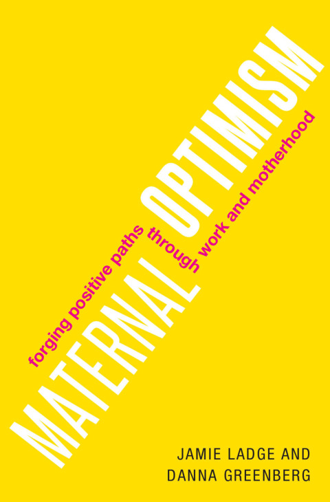 Book Maternal Optimism: Forging Positive Paths through Work and Motherhood free
