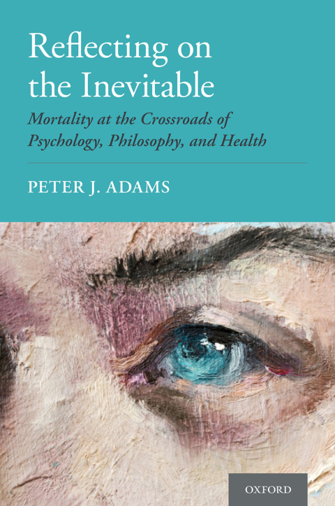 Book Reflecting on the Inevitable: Mortality at the Crossroads of Psychology, Philosophy, and Health free