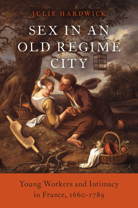 Book Sex in an Old Regime City: Young Workers and Intimacy in France, 1660-1789 free