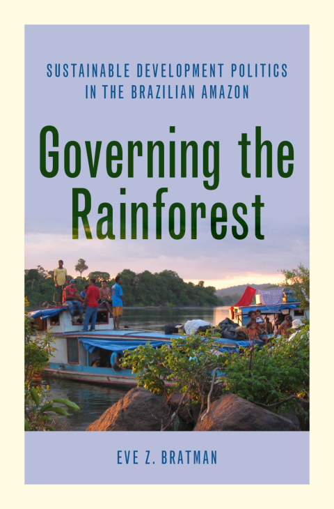 Book Governing the Rainforest: Sustainable Development Politics in the Brazilian Amazon free