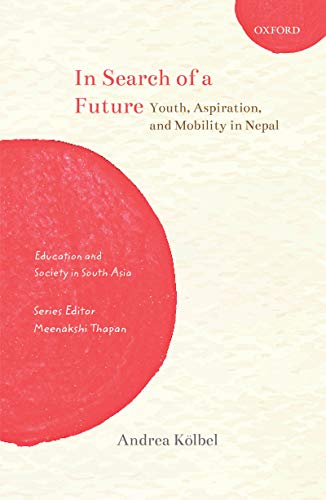 Book In Search of a Future: Youth, Aspiration, and Mobility in Nepal (Education and Society in South Asia) free