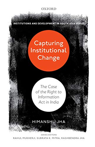 Book Capturing Institutional Change: The Case of the Right to Information Act in India (Institutions and Development in South Asia) free