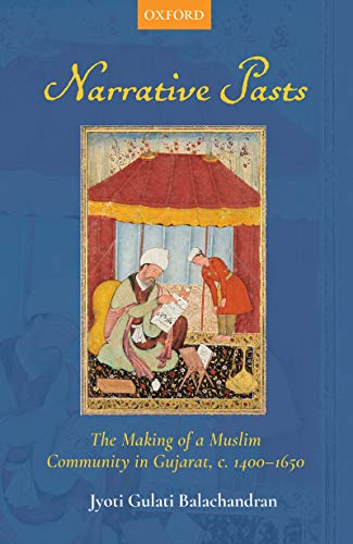 Book Narrative Pasts: The Making of a Muslim Community in Gujarat, c. 1400–1650 free
