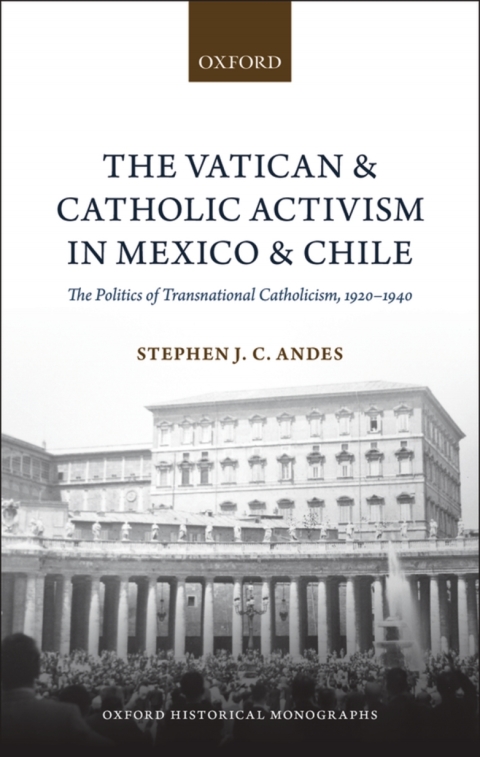 Book The Vatican and Catholic Activism in Mexico and Chile: The Politics of Transnational Catholicism, 1920-1940 (Oxford Historical Monographs) free