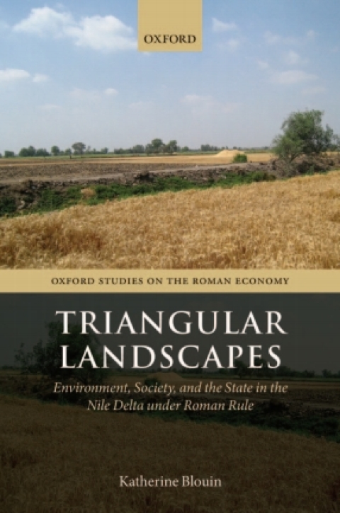 Book Triangular Landscapes: Environment, Society, and the State in the Nile Delta under Roman Rule (Oxford Studies on the Roman Economy) free