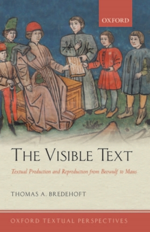 Book The Visible Text: Textual Production and Reproduction from Beowulf to Maus (Oxford Textual Perspectives) free