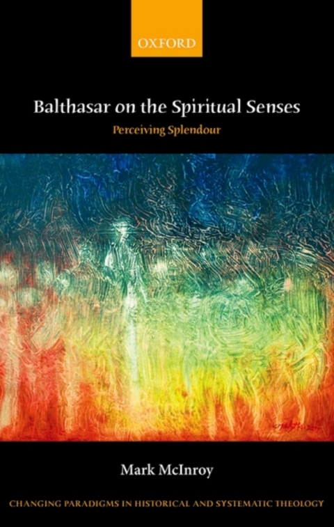 Book Balthasar on the Spiritual Senses: Perceiving Splendour (Changing Paradigms in Historical and Systematic Theology) free