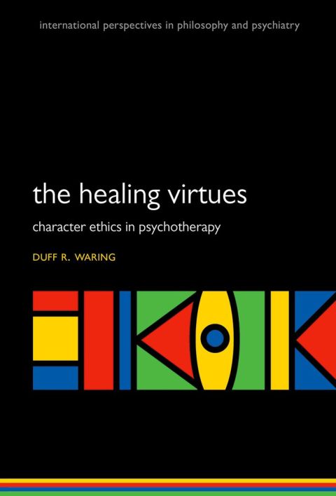 Book The Healing Virtues: Character Ethics in Psychotherapy (International Perspectives in Philosophy and Psychiatry) free