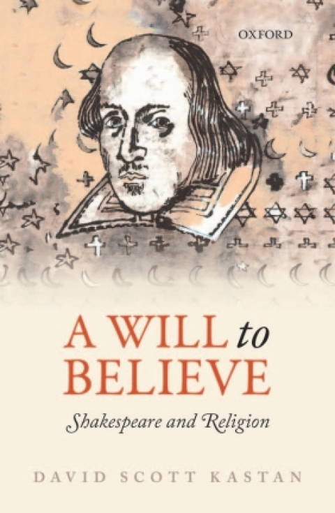 Book A Will to Believe: Shakespeare and Religion (Oxford Wells Shakespeare Lectures) free